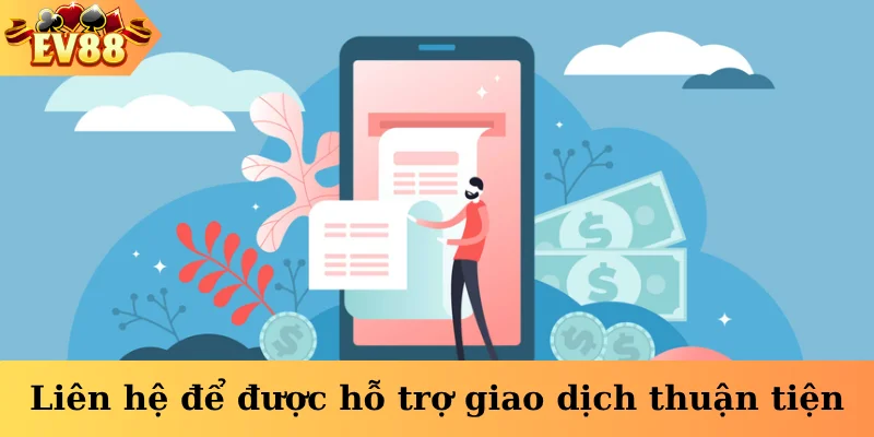 Liên hệ để được hỗ trợ giao dịch thuận tiện