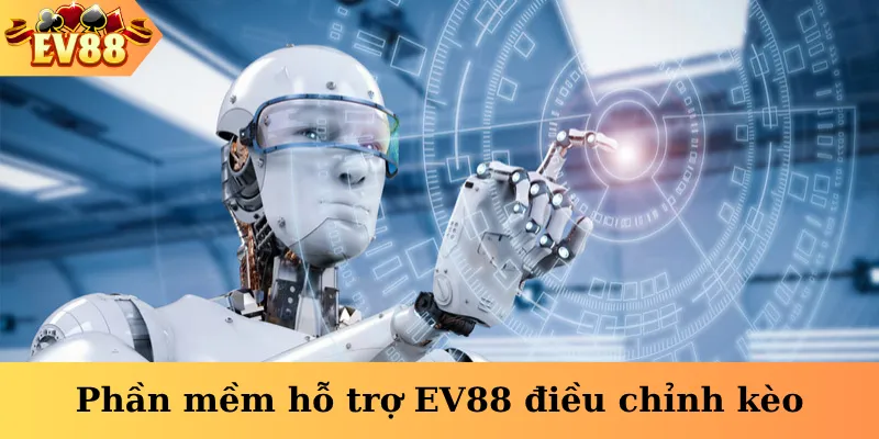 Phần mềm hỗ trợ EV88 điều chỉnh kèo